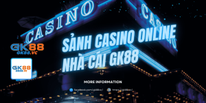 Casino GK88 sảnh trò chơi casino số 1 châu á