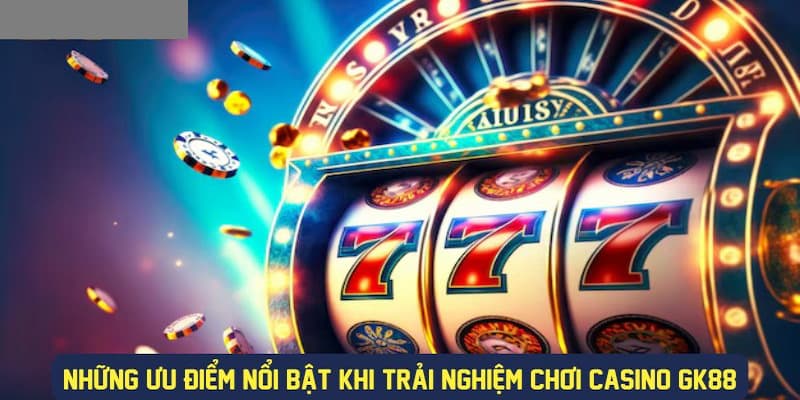 Sảnh casino tại GK88 sở hữu nhiều ưu điểm nổi trội mà không phải sảnh nào cũng có