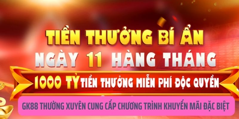 GK88 tung ra rất nhiều ưu đãi hot đặc biệt dành tặng khách hàng