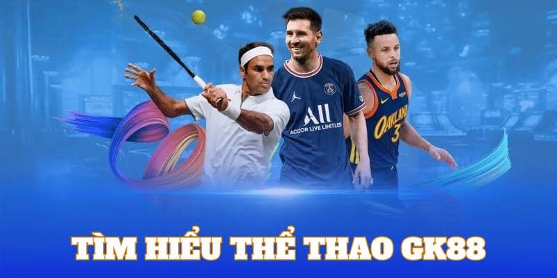 Giới thiệu vài nét đặc trưng của thể thao GK88