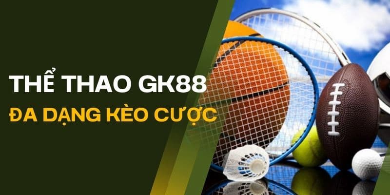 Những ưu điểm để thu hút các khách hàng đến chơi cá cược thể thao tại GK88