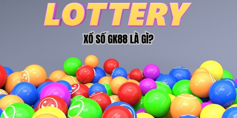 Xổ số GK88 - Thiên đường lottery thế hệ mới